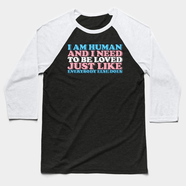 i am human and i need to be loved (trans) Baseball T-Shirt by remerasnerds